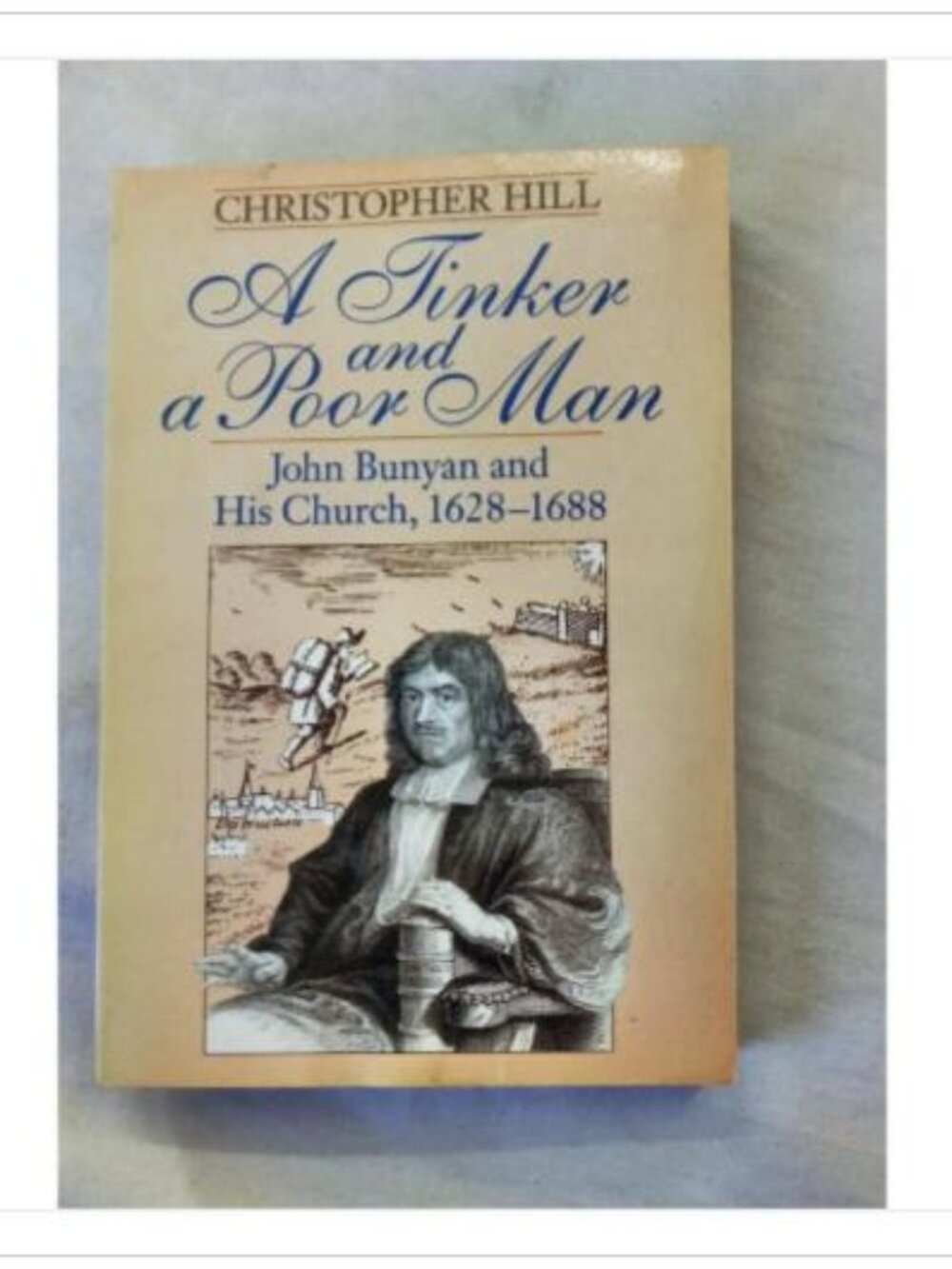 A Tinker and a Poor Man: John Bunyan and His Church, 1628–1688 Christopher Hill